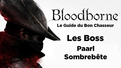 Bloodborne - Guide du bon chasseur : Paarl Sombrebête