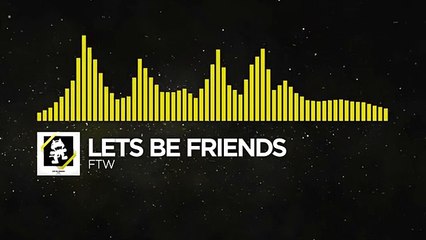 [Electro] - Lets Be Friends - FTW [Monstercat Release]