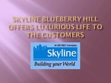 Skyline Blueberry Hill offers luxurious life to the customers