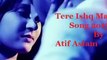 Tere Ishq Mein  Atif Aslam new hindi songs 2015  Lastest Indian 2015 Songs  Bollywood Movie Songs