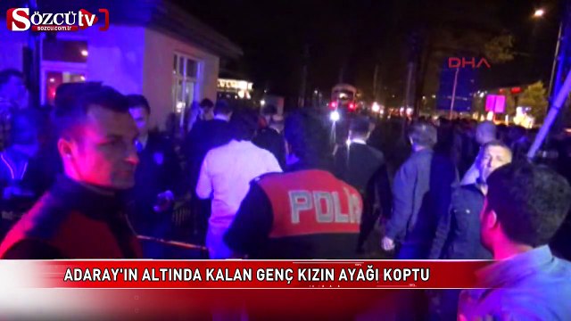 Adaray'ın altında kalan genç kızın ayağı koptu