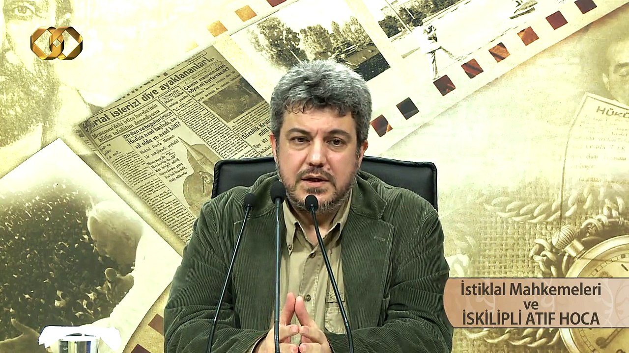 12) İstiklal Mahkemeleri ve İSKİLİPLİ ATIF HOCA - Yakın Tarihe Uzak Kalma - Bahadır Kurbanoğlu