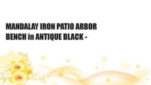 MANDALAY IRON PATIO ARBOR BENCH in ANTIQUE BLACK -