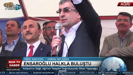 Ak Parti Adayı Ensaroğlu: Ankara'nın değil, Ağrı'nın talepleri doğrultusunda görev yapacağız