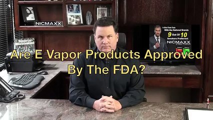 Are E Vapor Products Approved by the FDA?