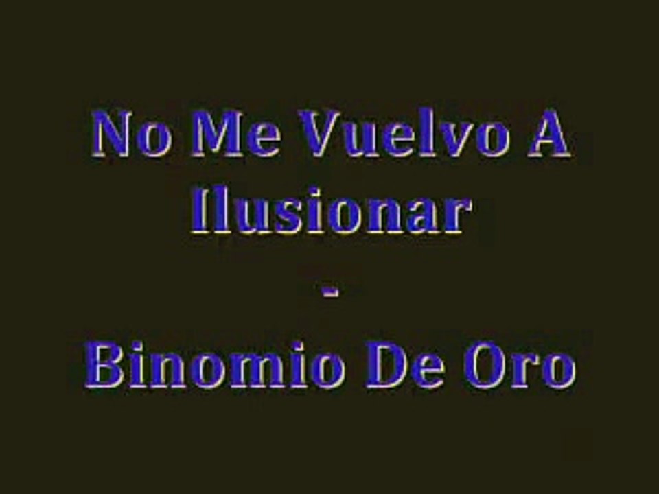 No Me Vuelvo A ilusionar - Binomio De Oro (Letra)