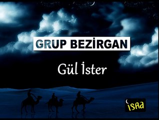 Grup Bezirgan - Gül İster