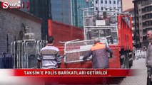 Taksim’e polis barikatı!