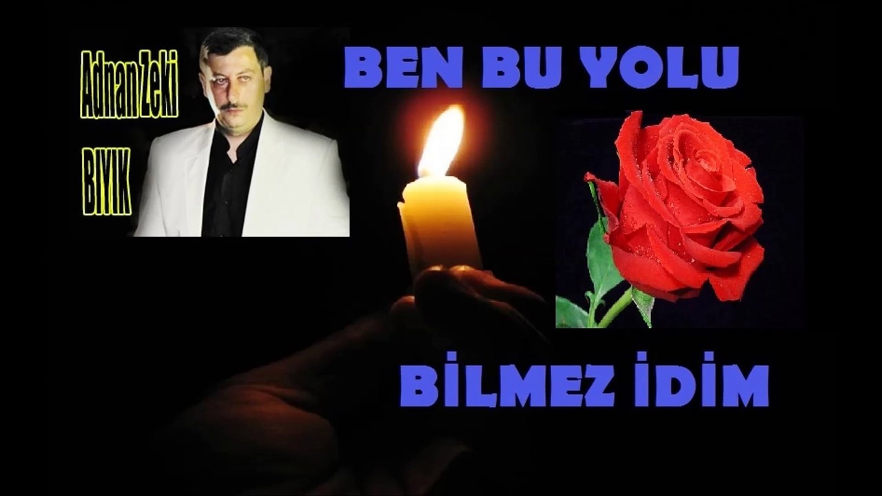 Ben Bu Yolu Bilmez İdim-Adnan Zeki Bıyık