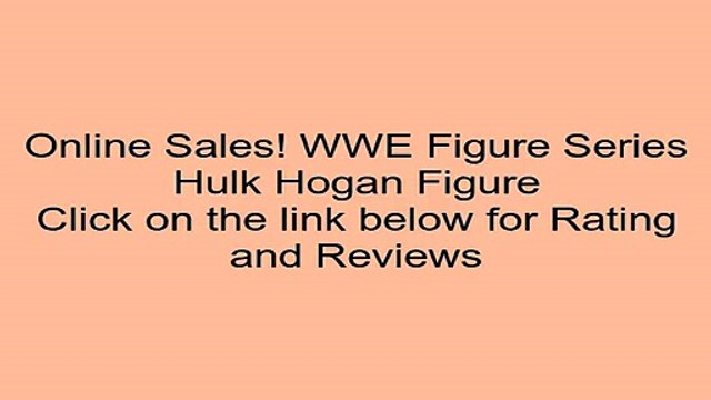 Clearance Sales WWE Figure Series Hulk Hogan Figure Review Kids Games Websites