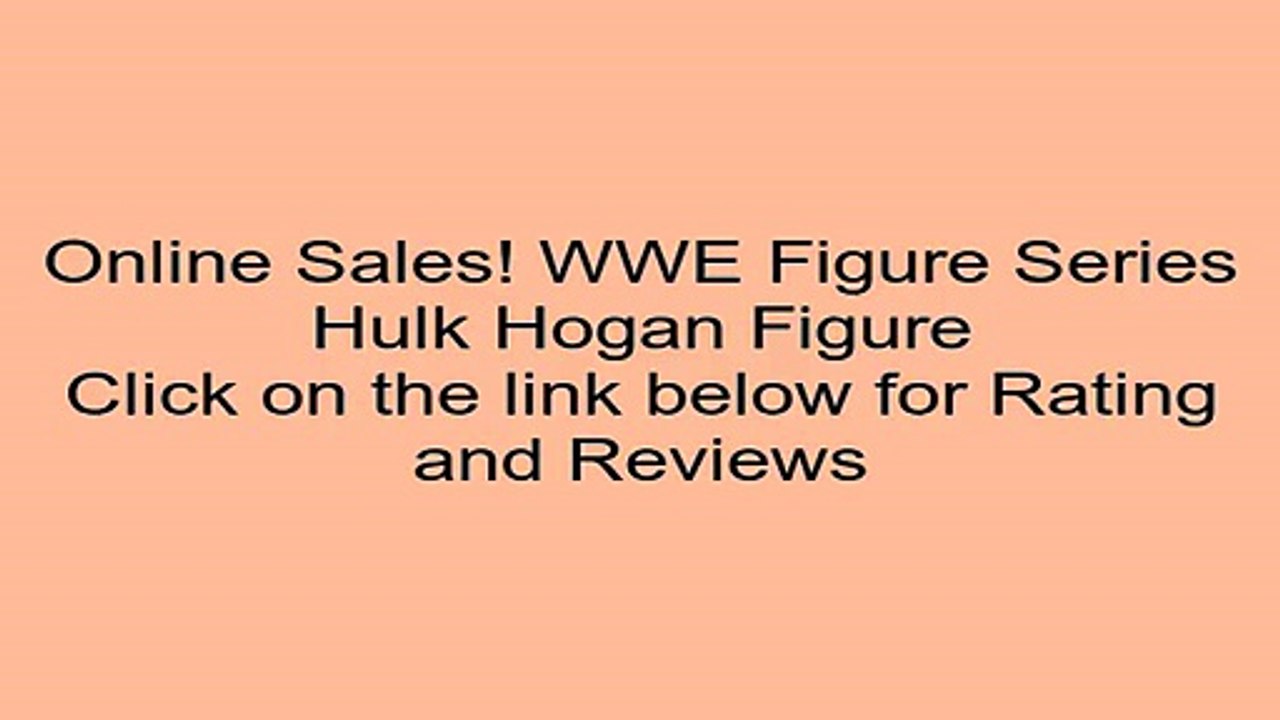 Clearance Sales WWE Figure Series Hulk Hogan Figure Review Kids Games Websites