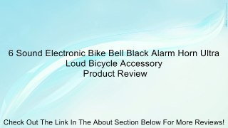 6 Sound Electronic Bike Bell Black Alarm Horn Ultra Loud Bicycle Accessory Review