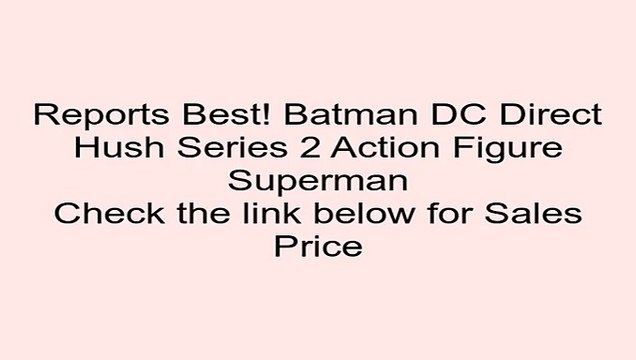 Discount on Batman DC Direct Hush Series 2 Action Figure Superman Review Science Kids Games