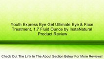 Youth Express Eye Gel Ultimate Eye & Face Treatment, 1.7 Fluid Ounce by InstaNatural Review