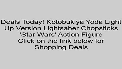 Discount on Kotobukiya Yoda Light Up Version Lightsaber Chopsticks 'Star Wars' Action Figure Review Login Games For Kids