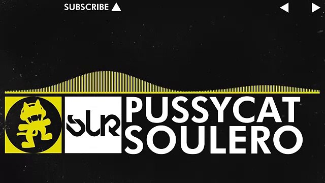[Electro] - Soulero - Pussycat [Monstercat Release]