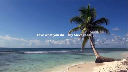 Love what you do - by Steve Jobs