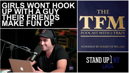 Total Frat Move Podcast: Girls Won't Hook Up With A Guy Their Friends Make Fun Of