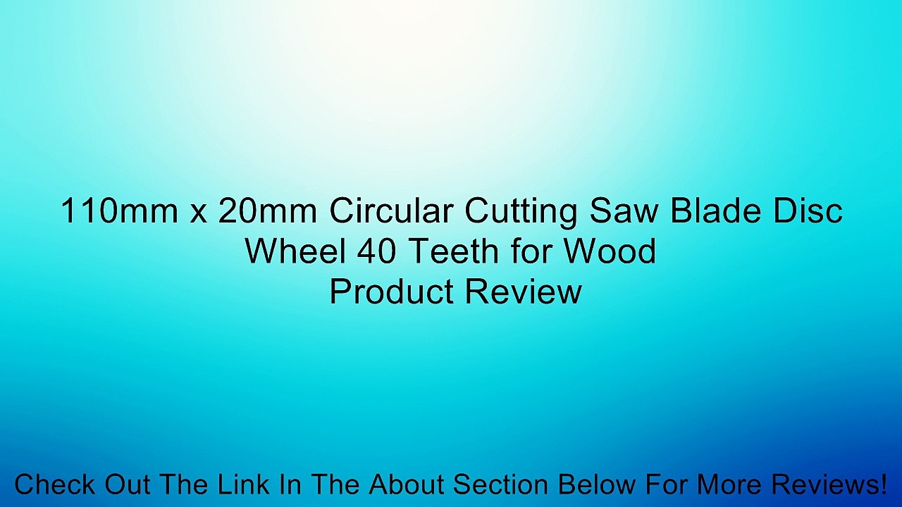 110mm x 20mm Circular Cutting Saw Blade Disc Wheel 40 Teeth for Wood Review