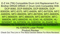 E-Z Ink (TM) Compatible Drum Unit Replacement For Brother DR520 DR620 (1 Drum Unit) Compatible With DCP-8060, DCP-8065DN, DCP-8080DN, DCP-8085DN, MFC-8370, MFC-8460N, MFC-8470DN, MFC-8480DN, MFC-8660DN, MFC-8670DN, MFC-8680DN, MFC-8690DW, MFC-8860DN, MFC-