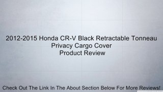 2012-2015 Honda CR-V Black Retractable Tonneau Privacy Cargo Cover Review