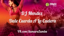 Zumba Fitness - Dale Cuerda A La Cadera - DJ Mendez