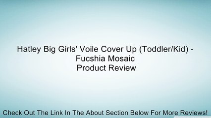Hatley Big Girls' Voile Cover Up (Toddler/Kid) - Fucshia Mosaic Review