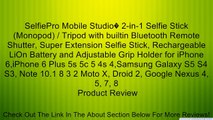 SelfiePro Mobile Studio� 2-in-1 Selfie Stick (Monopod) / Tripod with builtin Bluetooth Remote Shutter, Super Extension Selfie Stick, Rechargeable LiOn Battery and Adjustable Grip Holder for iPhone 6,iPhone 6 Plus 5s 5c 5 4s 4,Samsung Galaxy S5 S4 S3, Note