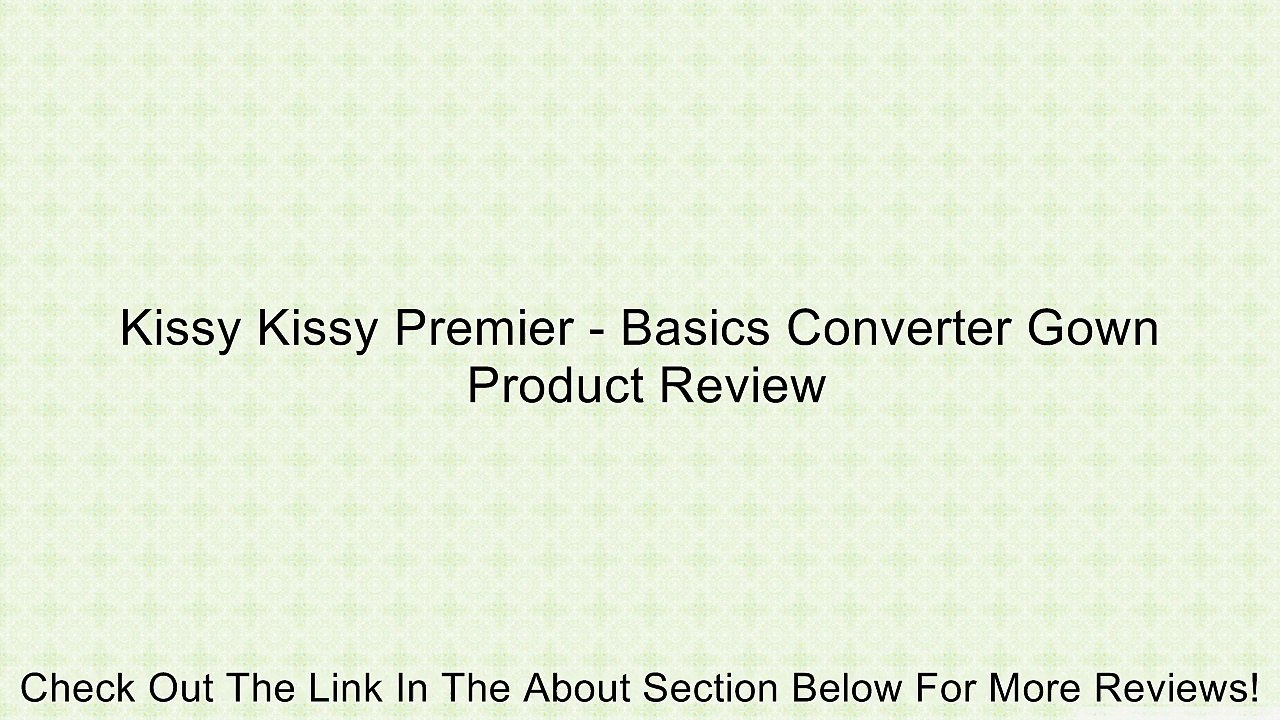 Kissy Kissy Premier - Basics Converter Gown Review