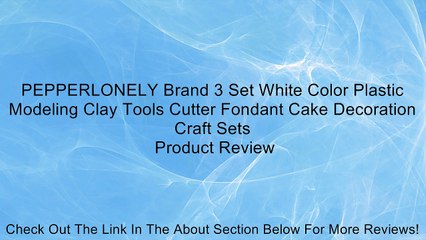 PEPPERLONELY Brand 3 Set White Color Plastic Modeling Clay Tools Cutter Fondant Cake Decoration Craft Sets Review