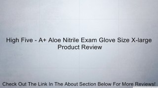 High Five - A+ Aloe Nitrile Exam Glove Size X-large Review