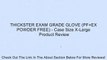 THICKSTER EXAM GRADE GLOVE (PF+EX POWDER FREE) - Case Size X-Large Review