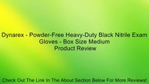 Dynarex - Powder-Free Heavy-Duty Black Nitrile Exam Gloves - Box Size Medium Review