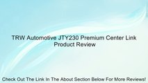 TRW Automotive JTY230 Premium Center Link Review