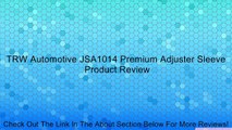 TRW Automotive JSA1014 Premium Adjuster Sleeve Review