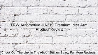 TRW Automotive JIA219 Premium Idler Arm Review