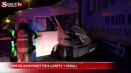 İzmir Kamyonet TIR'a çarptı: 1 yaralı