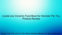 crystal-zoo Ceramic Food Bowl for Hamster Pet Toy Review