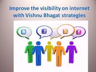 Improve the visibility on internet with Vishnu Bhagat strategies
