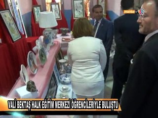 VALİ BEKTAŞ HALK EĞİTİM MERKEZİ ÖĞRENCİLERİYLE BULUŞTU