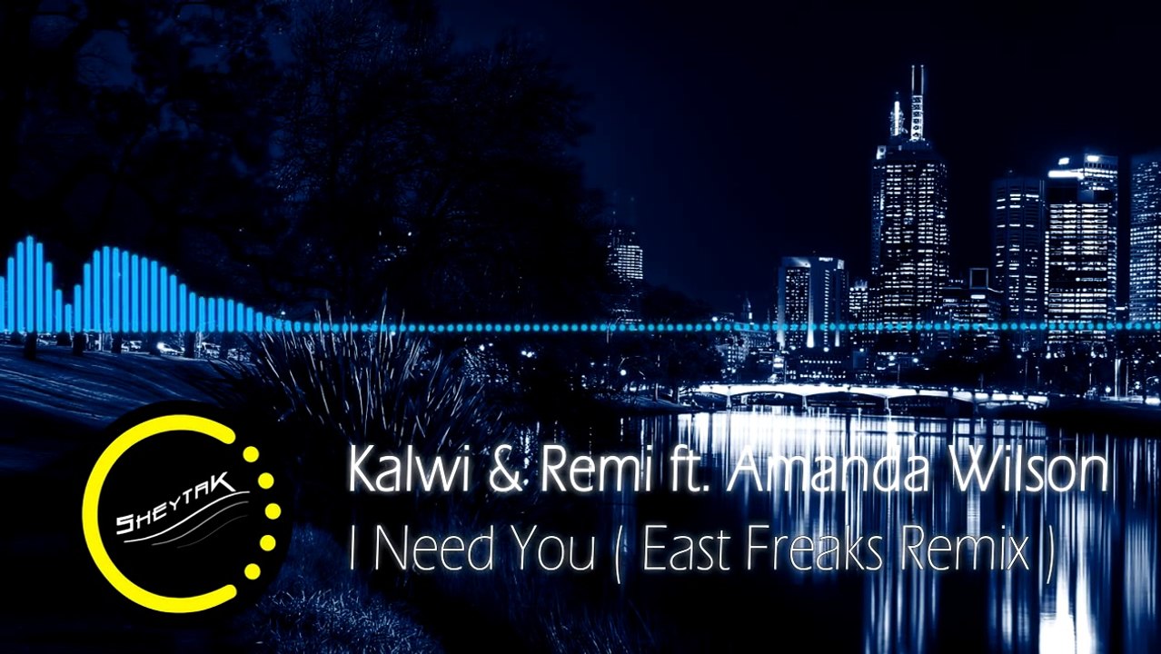 Kalwi & Remi ft Amanda Wilson - I Need You ( East Freaks Remix )