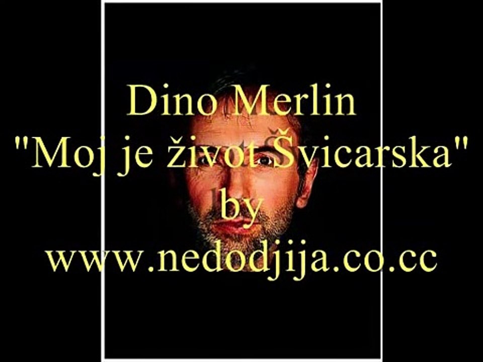 Dino Merlin - Moj je život Švicarska