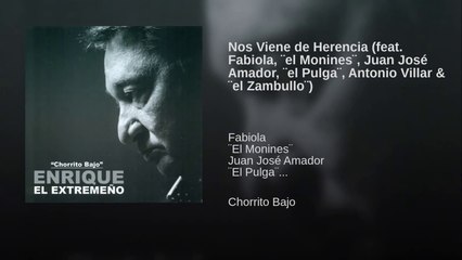 Enrique el Extremeño (Chorrito Bajo) - Nos Viene de Herencia (feat Fabiola, ¨el Monines¨, Juan José Amador, ¨el Pulga¨, Antonio