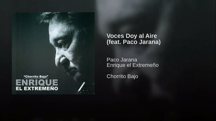 Enrique el Extremeño (Chorrito Bajo) - Voces Doy al Aire (feat Paco Jarana)