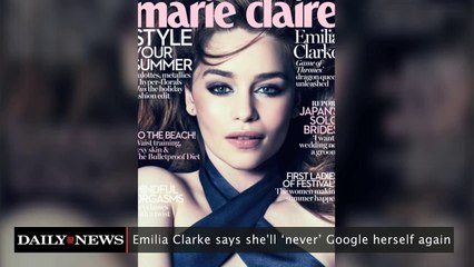 Emilia Clarke: I'll never Google myself again