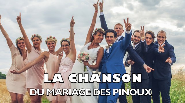 La chanson des 8 témoins pour le mariage des Pinoux ! Chanson de Mariage