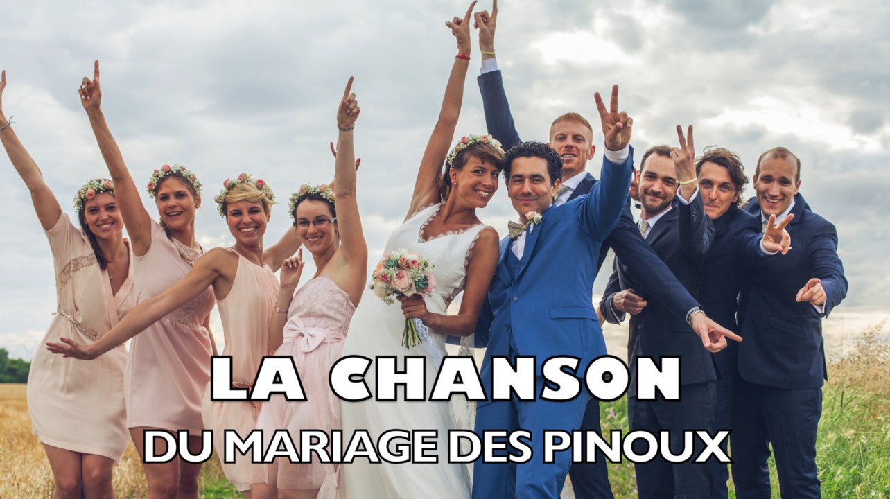 La chanson des 8 témoins pour le mariage des Pinoux ! Chanson de Mariage