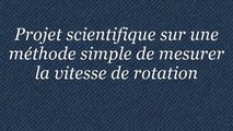 Projet scientifique sur une méthode simple de mesurer la vitesse de rotation