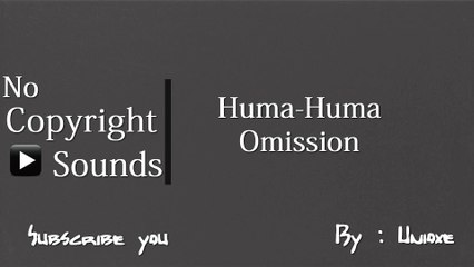 NoCopyrightSounds : Huma-Huma - Omission