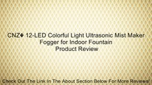 CNZ� 12-LED Colorful Light Ultrasonic Mist Maker Fogger for Indoor Fountain Review